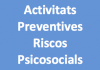 Activitats Preventives Riscos Psicosocials