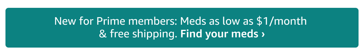 New for Prime members: Meds as low as $1/month & free shipping. Find your meds ›