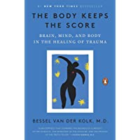 The Body Keeps the Score: Brain, Mind, and Body in the Healing of Trauma