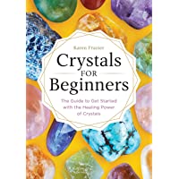 Crystals for Beginners: The Guide to Get Started with the Healing Power of Crystals