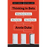 Thinking in Bets: Making Smarter Decisions When You Don't Have All the Facts