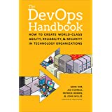 The DevOps Handbook: How to Create World-Class Agility, Reliability, and Security in Technology Organizations