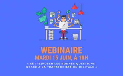 Se (re) poser les bonnes questions grâce à la transformation digitale – Webinaire le 15 juin 2021