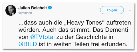 Screenshot eines weiteren Tweets von Julian Reichelt - Online haben wir berichtet, dass auch die Heavy Tones auftreten würden. Auch das stimmt. Das Dementi von TV Total zu der Geschichte in Bild ist in weiten Teilen frei erfunden.