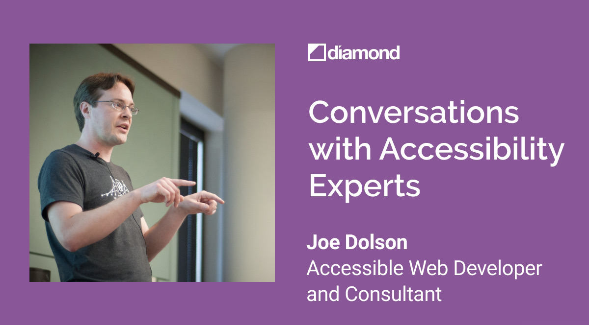 Conversations with Accessibility Experts. Joe Dolson. Accessible Web Developer and Consultant.