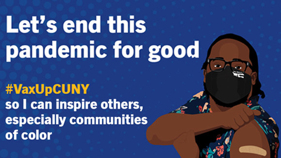 Vax Up CUNY. Let's end this pandemic for good.