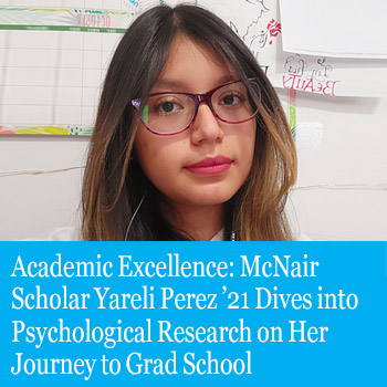 Cover image for McNair Scholar Yareli Perez ’21 Dives into Psychological Research on Her Journey to Grad School