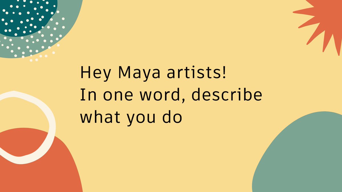 Graphic with this written in the centre, "Hey Maya artists! In one word, describe what you do."