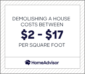 demolishing a house costs between $2 and $17 per square foot