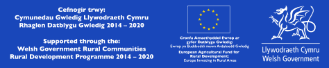 Cefnogir trwy: Cymunedau Gwledig Llywodraeth Cymru, Rhaglen Datblygu Gwledig 2014–2020