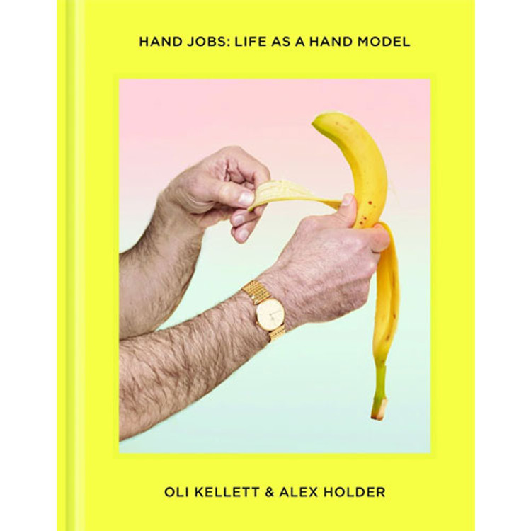 Hand Jobs: Life as a Hand Model book by Oli Kellett and Alex Holder