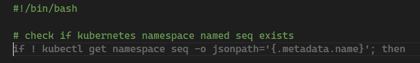 Captura de VSCode donde se ve:

#!/bin/bash
# check if kubernetes namespace named seq exists

Y luego la sugerencia (acertada) de Copilot:
if ! kubectl get namespace seq -o jsonpath='{.metadata.name}'; then