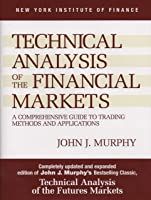 Technical Analysis of the Financial Markets: A Comprehensive Guide to Trading Methods and Applications