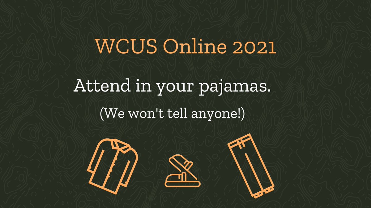 "WCUS Online 2021. Attend in your pajamas. (We won't tell anyone!)" the text reads. And below are the outlines of a pajama shirt, a pair of slippers, and a pair of pajama pants in yellow-gold.