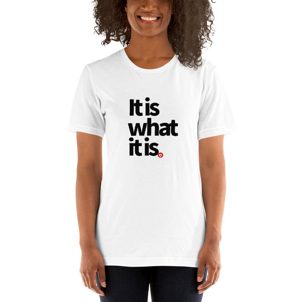 It Is What It Is - Unisex T-Shirt