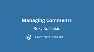 Intro slide to Managing Comments presented by Roxy Kohilakis