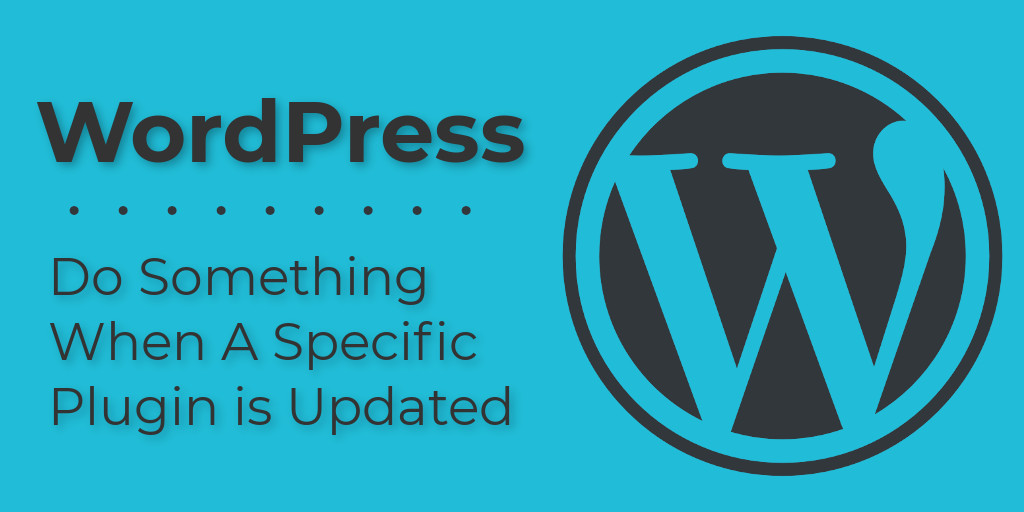 WordPress - Do Something When A Plugin or Theme Updates