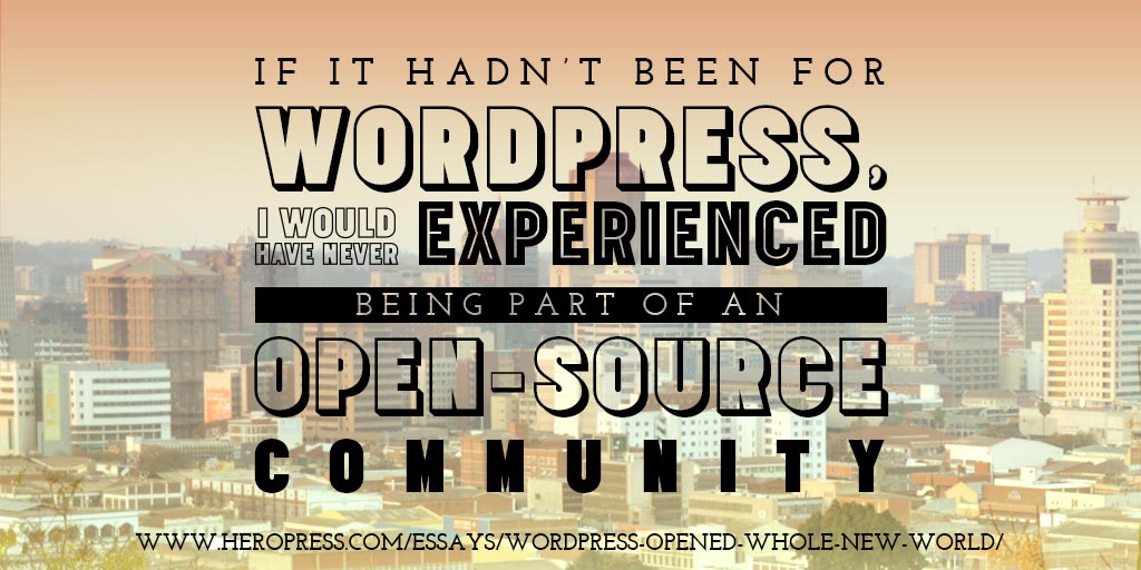 Pull Quote: If it hadn't been for WordPress, I would never have experience being part of an open-source community.