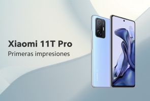 Primeras impresiones: Xiaomi 11T Pro I 5G