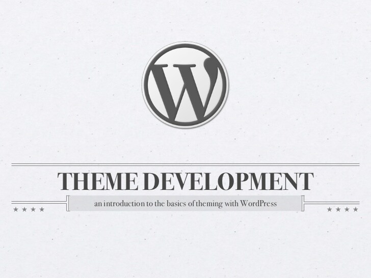 THEME DEVELOPMENT  an introduction to the basics of theming with WordPress 