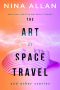 Gary K. Wolfe Reviews <b>The Art of Space Travel and Other Stories</b> by Nina Allan