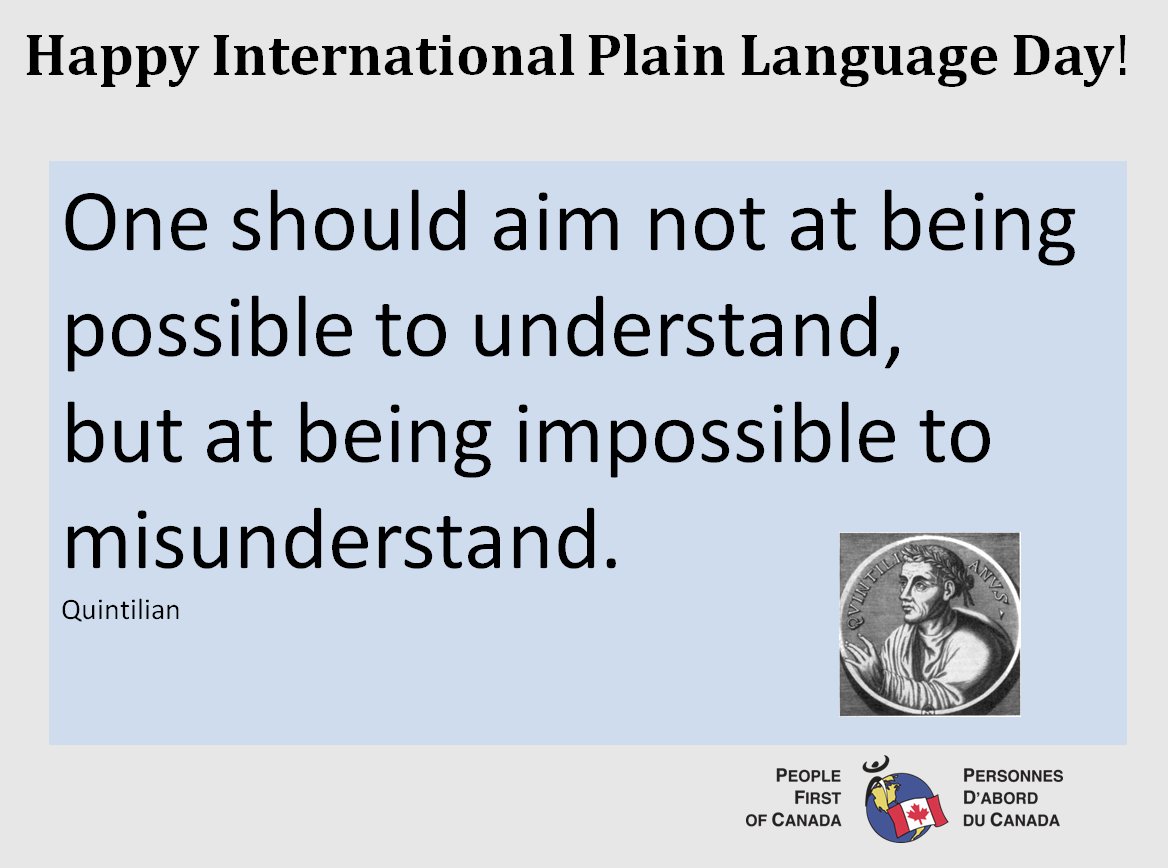 Happy International Plain Language Day! One should aim not at being possible to understand, but at being impossible to misunderstand. Quintilian 