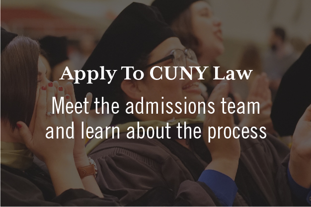 Apply To CUNY Law. Meet the admissions team and learn about the process