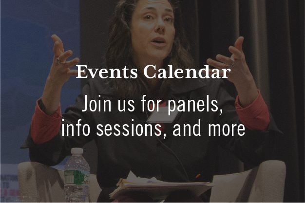 Events Calendar. Join us for panels, info sessions, and more