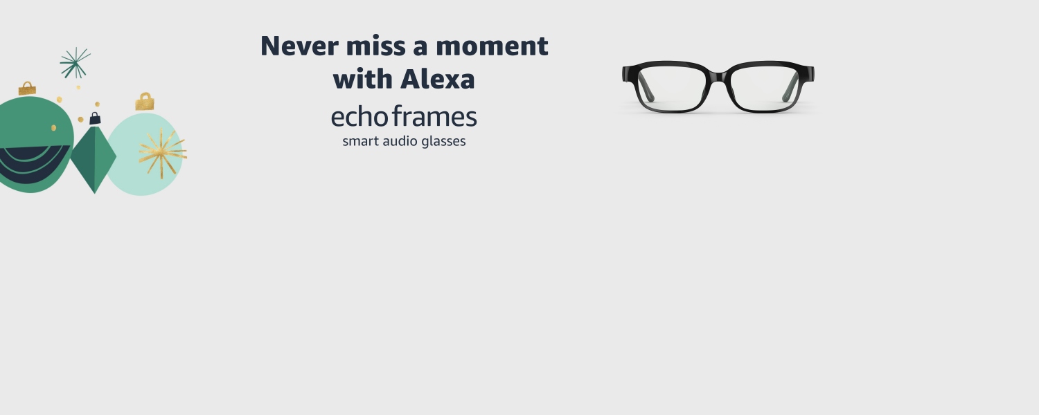 Never miss a moment with Alexa. Echo Frames. Smart Audio Glasses.