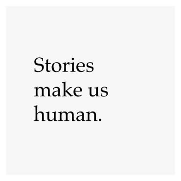 Stories make us human.
