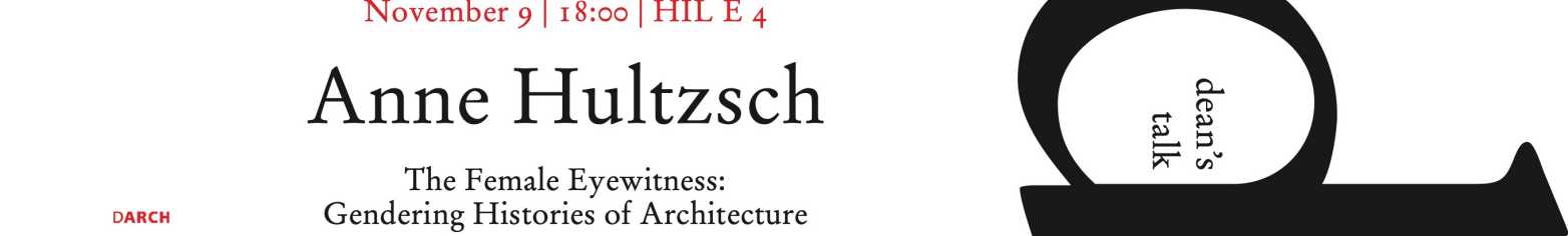 Dean's Talks/ Anne Hultzsch: The Female Eyewitness: Gendering Histories of Architecture