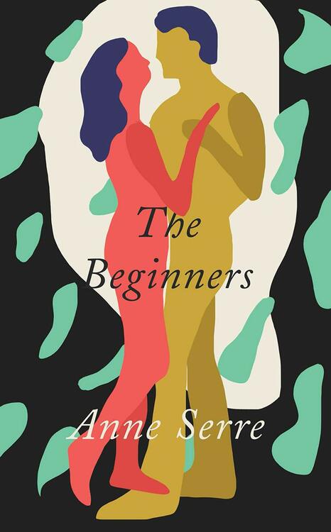 The Beginners Paperback – July 6, 2021
by Anne Serre  (Author), Mark Hutchinson (Translator)