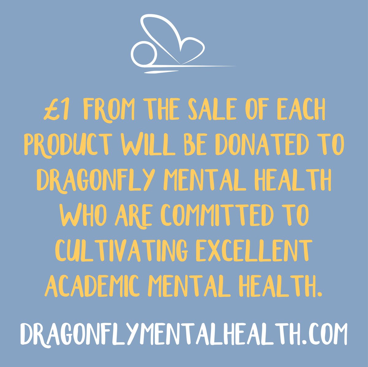 Purple background, yellow writing. £1 from the sale of each product will be donated to Dragonfly Mental Health who are committed to cultivating excellent academic mental health. DragonflyMentalHealth.com