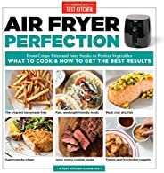 Air Fryer Perfection: From Crispy Fries and Juicy Steaks to Perfect Vegetables, What to Cook & How to Get 