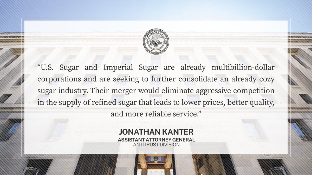 Graphic quote: U.S. Sugar and Imperial Sugar are already multibillion-dollar corporations and are seeking to further consolidate an already cozy sugar industry. Their merger would eliminate aggressive competition in the supply of refined sugar that leads to lower prices, better quality, and more reliable service. - AAG Jonathan Kanter, Antitrust Division