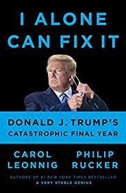 I Alone Can Fix It: Donald J. Trump's Catastrophic Final 