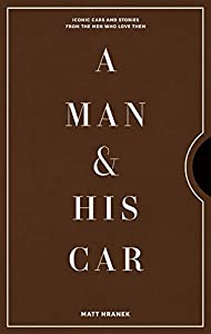 A Man & His Car: Iconic Cars and Stories from the Men Who Love Them