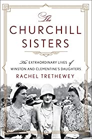 The Churchill Sisters: The Extraordinary Lives of Winston and Clementine's Daugh