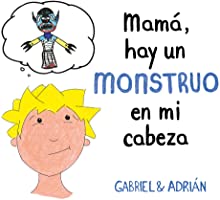 Mamá, hay un monstruo en mi cabeza: Un cuento para ayudar a los niños a gestionar sus pensamientos negativos y a...