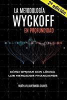 La Metodología Wyckoff en Profundidad: Cómo operar con lógica los mercados financieros (Curso de Trading e Inversión:...
