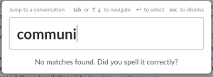 Screenshot of the result when you type Community into the Slack channel search. It responds with No match found. Did you spell it correctly?