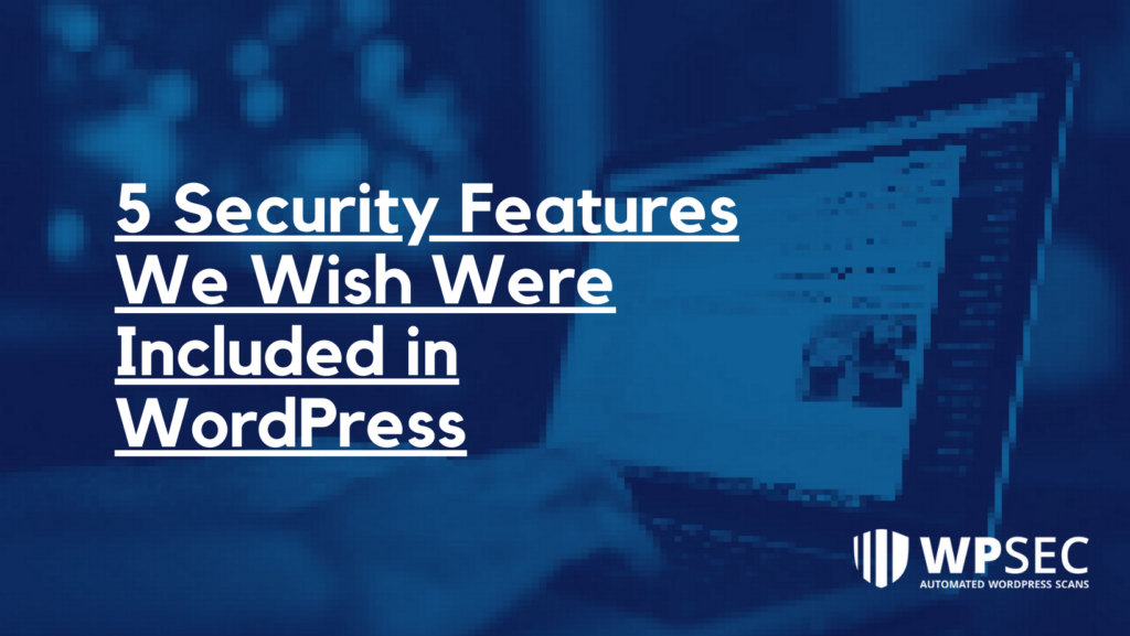 5 Security Features We Wish Were Included in WordPress