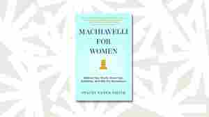 NPR's Wisdom From The Top: 'Machiavelli For Women'