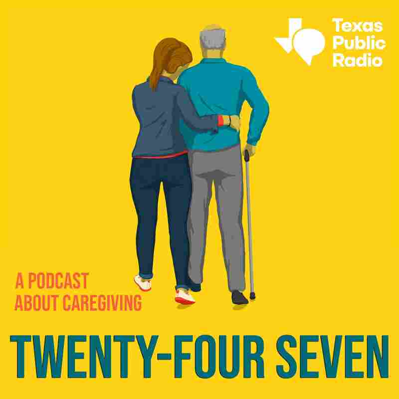 Twenty-Four Seven: A podcast about caregiving