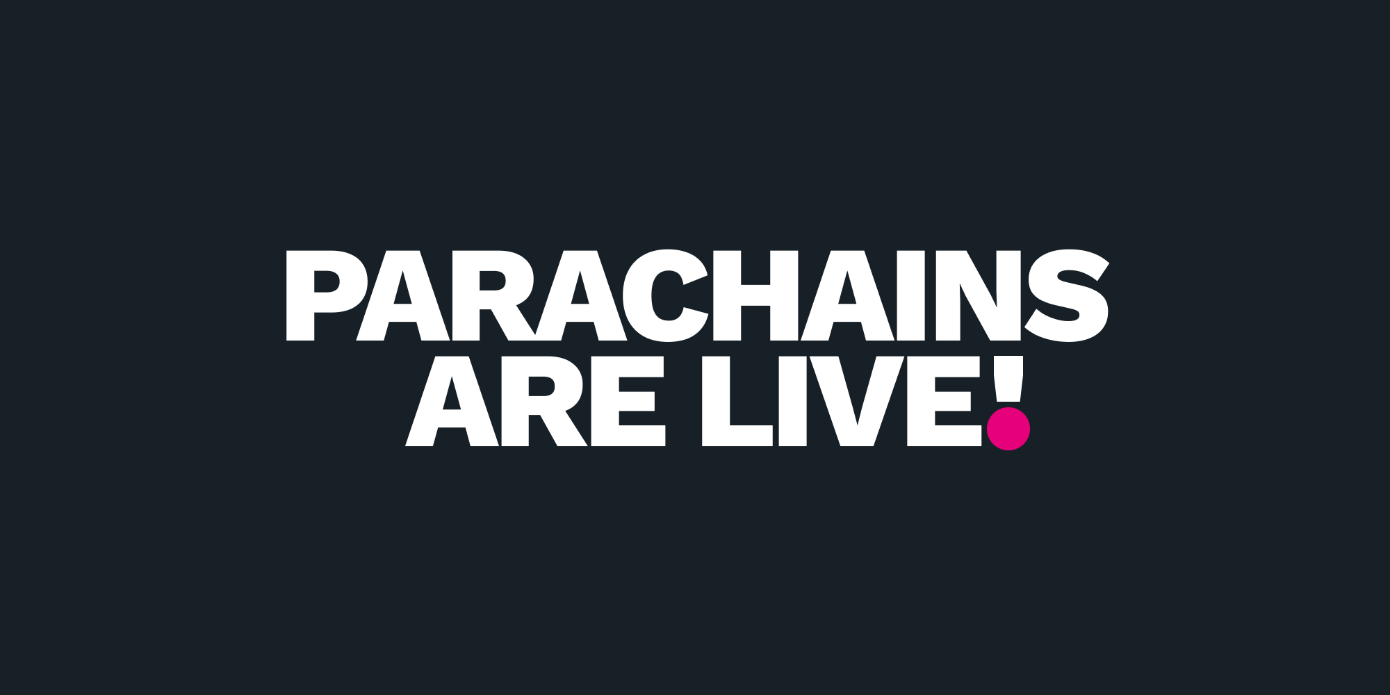 Parachains are Live! Polkadot Launch is Now Complete