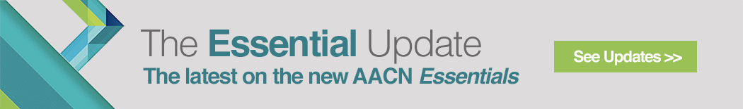 The Essential Update - The Latest on AACN's Revised Essentials - See updates.