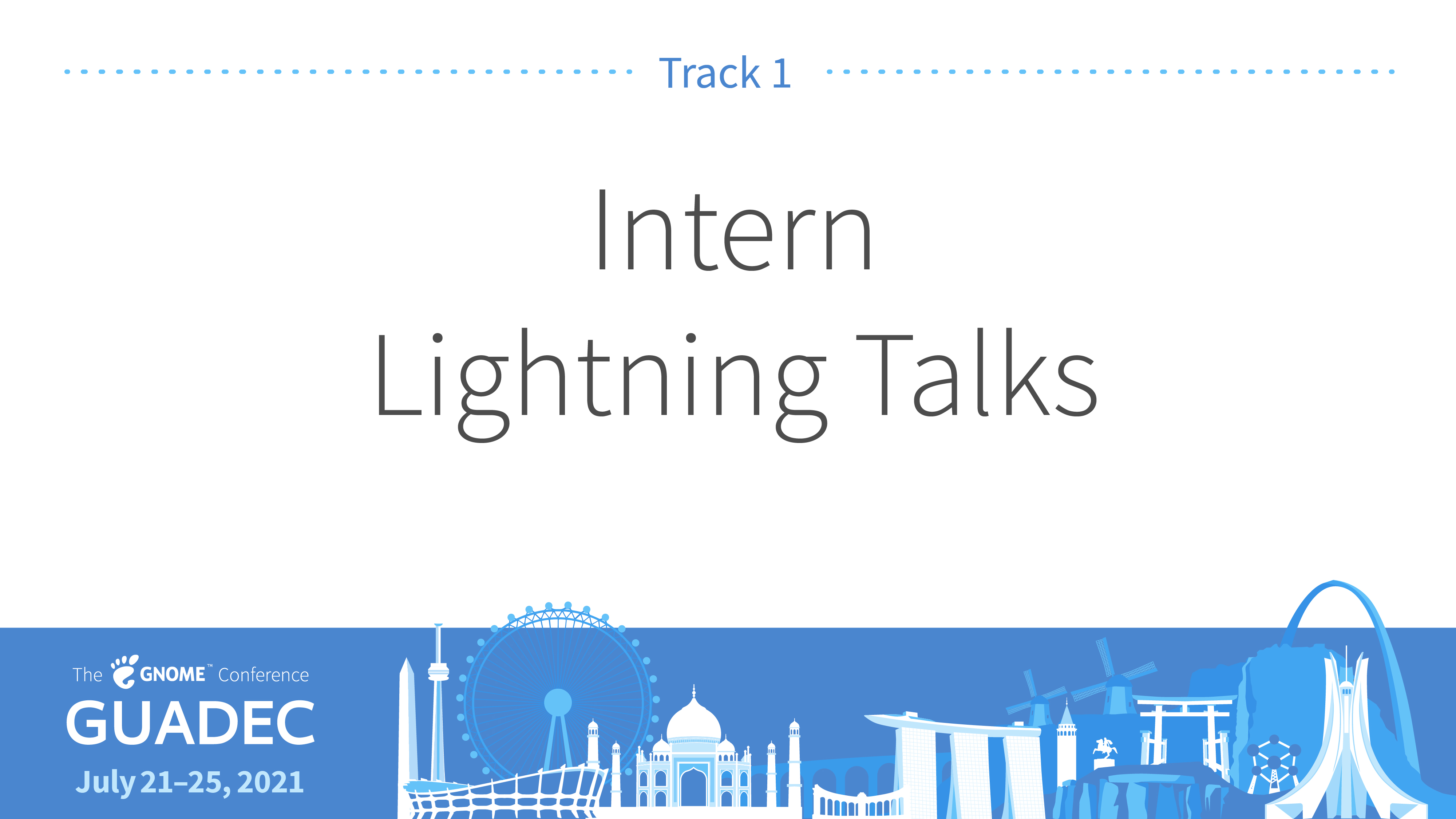 Track 1: Intern Lightning Talks