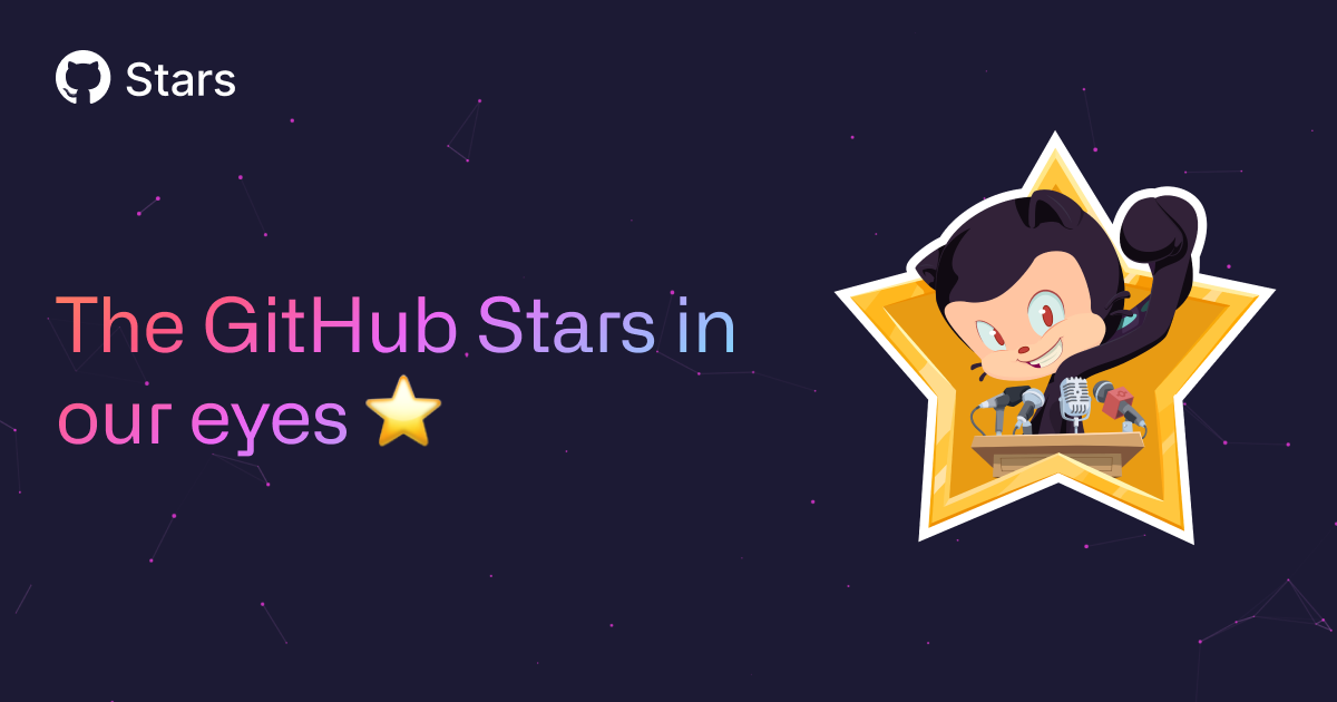 The GitHub Stars in our eyes ⭐️