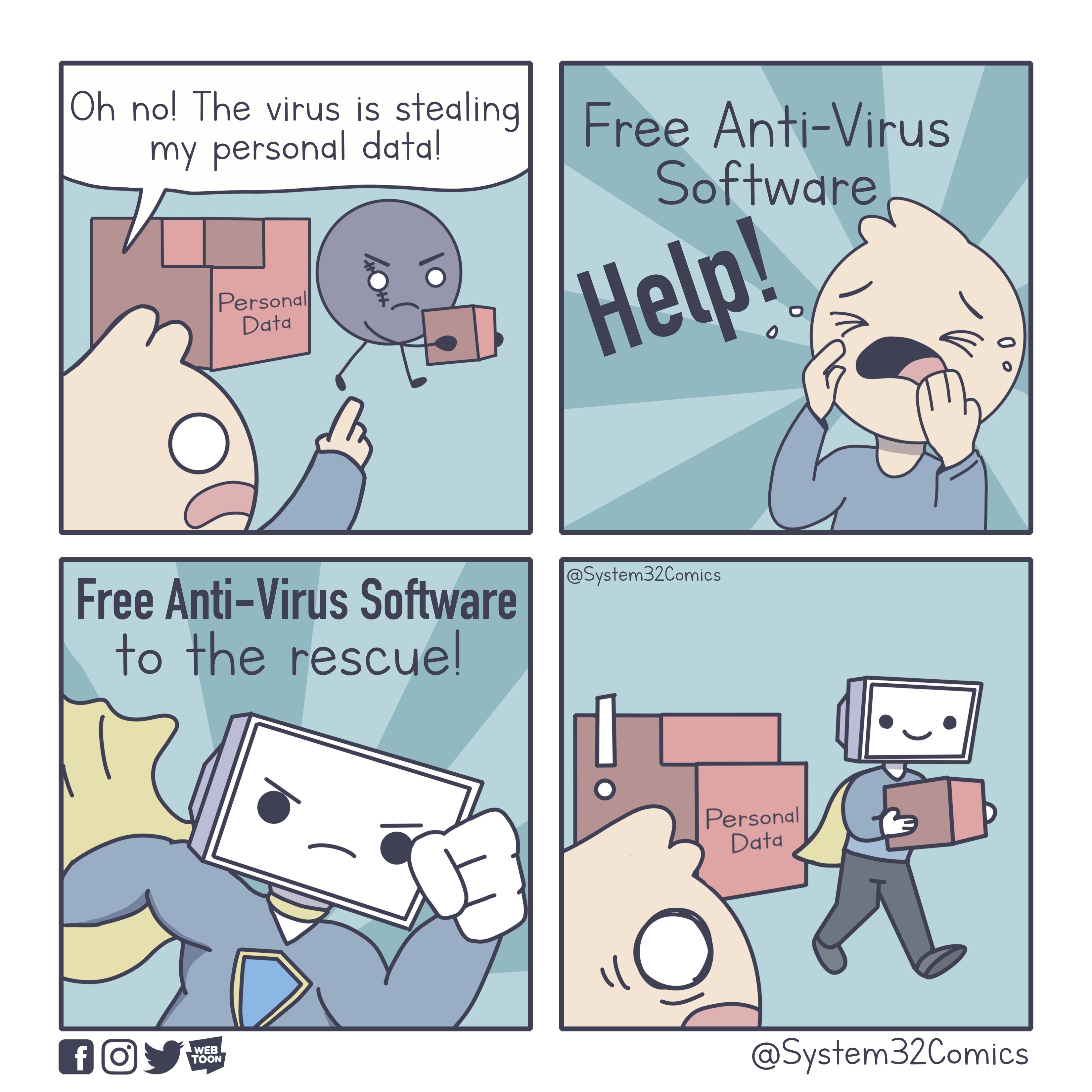 1. Oh no! The virus is stealing my personal data
2. Free Anti-Virus Software. HELP!
3. Free Anti-Virus Software to the rescue!

This comic was made by System32Comics. This comic is a repost of one of my classics. 