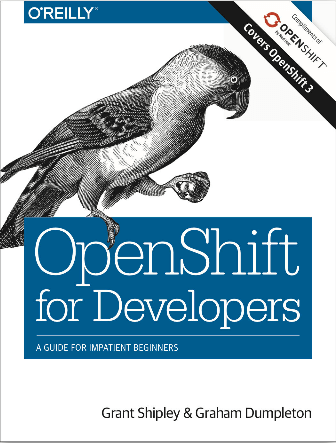 OpenShift for Developers by Grant Shipley and Graham Dumpleton